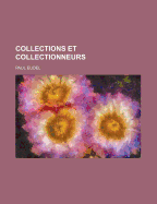 Collections Et Collectionneurs... - Eudel, Paul
