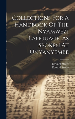 Collections For A Handbook Of The Nyamwezi Language, As Spoken At Unyanyembe - Steere, Edward, and Edward Steere (Bp of Central Africa ) (Creator)