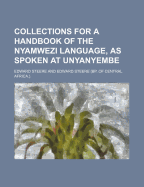 Collections For A Handbook Of The Nyamwezi Language, As Spoken At Unyanyembe