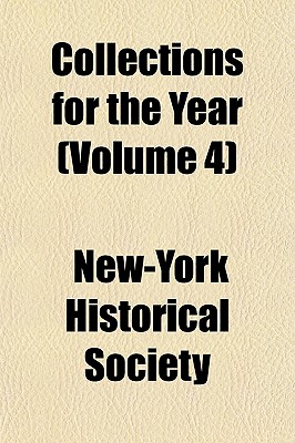 Collections for the Year Volume 4 - Society, New-York Historical