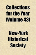 Collections for the Year Volume 43 - Society, New-York Historical