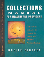 Collections Manual for Healthcare Providers: Tools, Tips & Strategies to Improve the Patient Payment Process