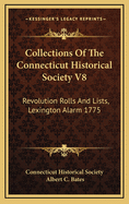 Collections of the Connecticut Historical Society V8: Revolution Rolls and Lists, Lexington Alarm 1775