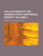 Collections of the Kansas State Historical Society (Volume 7)