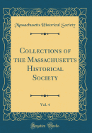 Collections of the Massachusetts Historical Society, Vol. 4 (Classic Reprint)