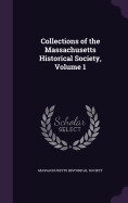 Collections of the Massachusetts Historical Society, Volume 1