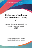 Collections of the Rhode Island Historical Society V1: Containing Roger Williams' Key to the Indian Language (1827)