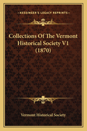 Collections Of The Vermont Historical Society V1 (1870)