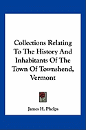 Collections Relating To The History And Inhabitants Of The Town Of Townshend, Vermont