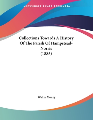 Collections Towards a History of the Parish of Hampstead-Norris (1885) - Money, Walter