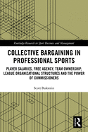 Collective Bargaining in Professional Sports: Player Salaries, Free Agency, Team Ownership, League Organizational Structures and the Power of Commissioners