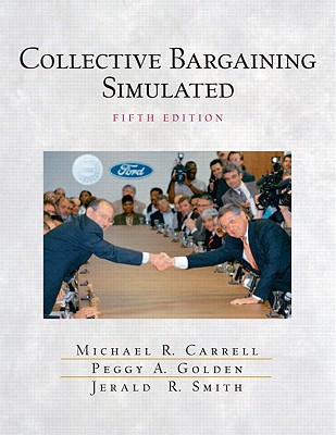 Collective Bargaining Simulated - Smith, Jerry, and Golden, Peggy A, and Carrell, Michael R