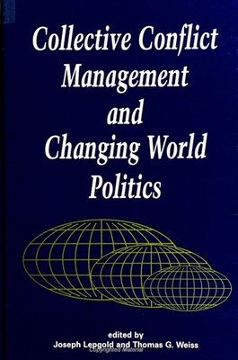 Collective Conflict Management and Changing World Politics - Lepgold, Joseph, Professor (Editor), and Weiss, Thomas G (Editor)