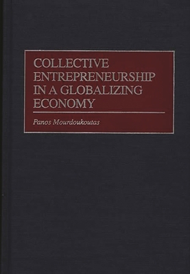 Collective Entrepreneurship in a Globalizing Economy - Mourdoukoutas, Panos