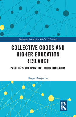 Collective Goods and Higher Education Research: Pasteur's Quadrant in Higher Education - Benjamin, Roger