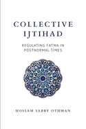 Collective Ijtihad: Regulating Fatwa in Postnormal Times