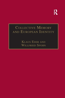 Collective Memory and European Identity: The Effects of Integration and Enlargement - Spohn, Willfried, and Eder, Klaus (Editor)