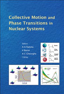 Collective Motion and Phase Transitions in Nuclear Systems - Proceedings of the Predeal International Summer School in Nuclear Physics - Baran, Virgil (Editor), and Ursu, Ioan I (Editor), and Raduta, Apolodor A (Editor)