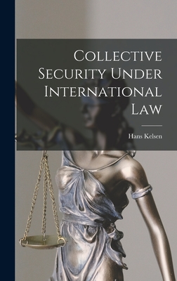 Collective Security Under International Law - Kelsen, Hans 1881-1973 (Creator)