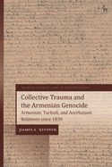 Collective Trauma and the Armenian Genocide: Armenian, Turkish, and Azerbaijani Relations Since 1839