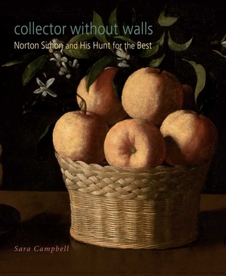 Collector Without Walls: Norton Simon and His Hunt for the Best - Campbell, Sara