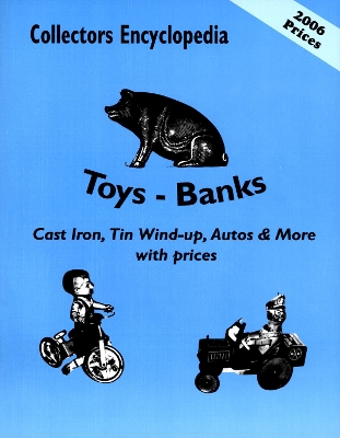 Collectors Encyclopedia of Toys - Banks: Cast Iron, Tin Wind-Up, Autos & More with Prices - L-W Books