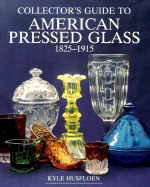 Collectors' Guide to American Pressed Glass, 1825-1915