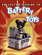 Collector's Guide to Battery Toys: Batteries Not Included: Identification & Values - Hultzman, Don