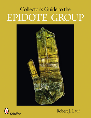 Collector's Guide to the Epidote Group - Lauf, Robert J