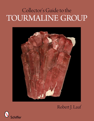 Collector's Guide to the Tourmaline Group - Lauf, Robert J