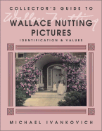 Collectors Guide to Wallace Nutting Pictures - Ivankovich, Michael