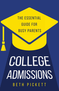 College Admissions: The Essential Guide for Busy Parents