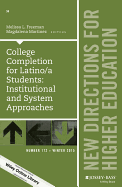 College Completion for Latino/A Students: Institutional and System Approaches: New Directions for Higher Education, Number 172