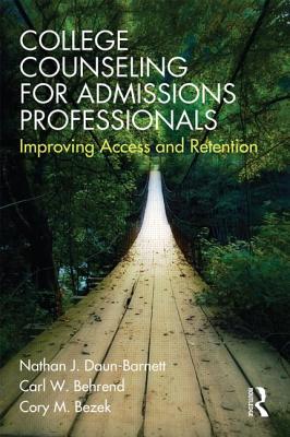 College Counseling for Admissions Professionals: Improving Access and Retention - Daun-Barnett, Nathan J, and Behrend, Carl W, and Bezek, Cory M