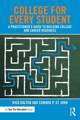 College For Every Student: A Practitioner's Guide to Building College and Career Readiness - Dalton, Rick, and St. John, Edward P.