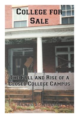 College for Sale: The Fall and Rise of a Closed College Campus - Schneider, Richard E