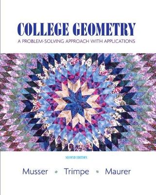 College Geometry: A Problem Solving Approach with Applications - Musser, Gary, and Trimpe, Lynn, and Maurer, Vikki