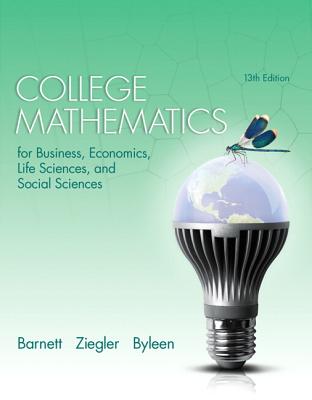 College Mathematics for Business, Economics, Life Sciences, and Social Sciences - Barnett, Raymond, and Ziegler, Michael, and Byleen, Karl