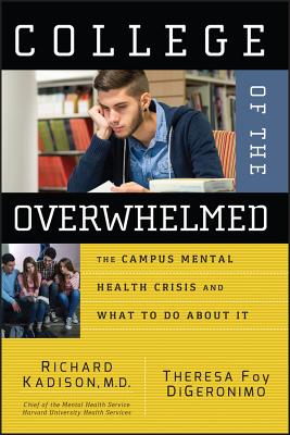 College of the Overwhelmed: The Campus Mental Health Crisis and What to Do about It - Kadison, Richard, and DiGeronimo, Theresa Foy