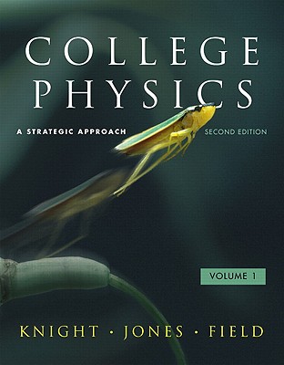 College Physics, Volume 1: A Strategic Approach - Knight, Randall D, and Jones, Brian, and Field, Stuart