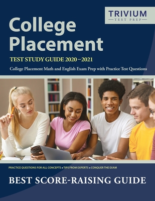 College Placement Test Study Guide 2020-2021: College Placement Math and English Exam Prep with Practice Test Questions by Trivium College Placement Exam Prep Team - Trivium College Placement Prep Team