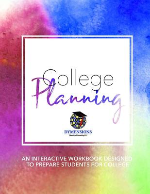 College Planning: An Interactive Workbook Designed to Prepare High School Students for College - Hendrix, Royond, and Dorsey, M a Christy, and Moore, Mhrm Apryl M