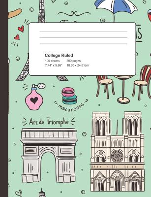 College Ruled Composition Book: Perfect Bound Paris Landmarks Notebook 200 Sheets 100 Pages 7.44 x 9.69 inch Book for World Travelers - Beans, Jolly
