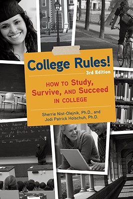 College Rules!, 3rd Edition: How to Study, Survive, and Succeed in College - Nist-Olejnik, Sherrie, and Holschuh, Jodi Patrick