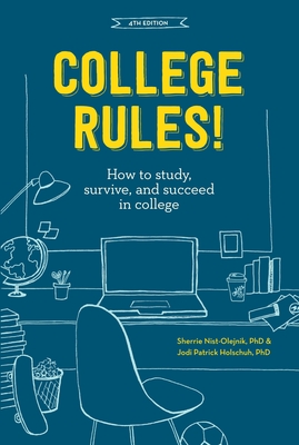 College Rules!: How to Study, Survive, and Succeed in College - Nist-Olejnik, Sherrie, and Holschuh, Jodi Patrick