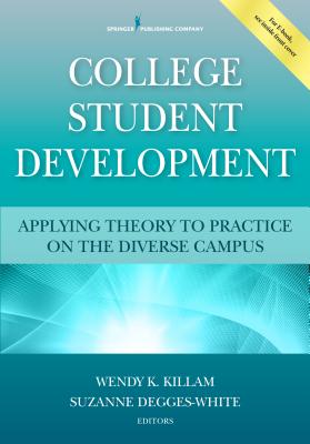 College Student Development: Applying Theory to Practice on the Diverse Campus - Killam, Wendy K, PhD, Ncc, Lpc (Editor), and Degges-White, Suzanne, PhD, Ncc (Editor)