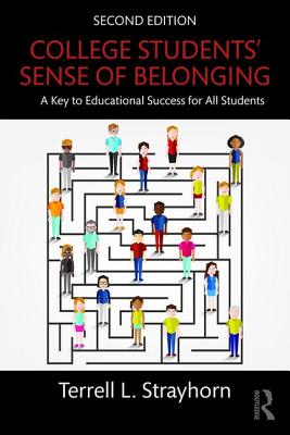 College Students' Sense of Belonging: A Key to Educational Success for All Students - Strayhorn, Terrell L.