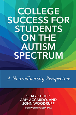 College Success for Students on the Autism Spectrum: A Neurodiversity Perspective - Kuder, S Jay, and Accardo, Amy, and Woodruff, John