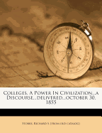 Colleges, a Power in Civilization...a Discourse...Delivered...October 30, 1855