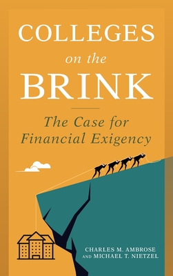 Colleges on the Brink: The Case for Financial Exigency - Ambrose, Charles M, and Nietzel, Michael T